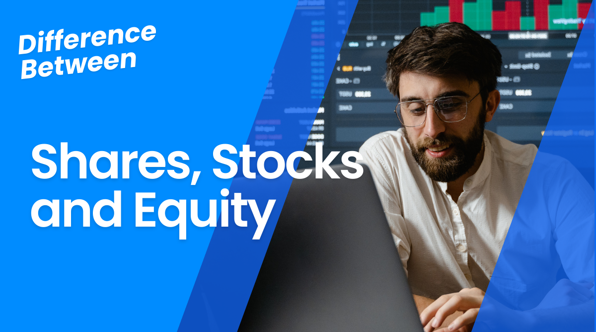 Difference between Stock, Share and Equity