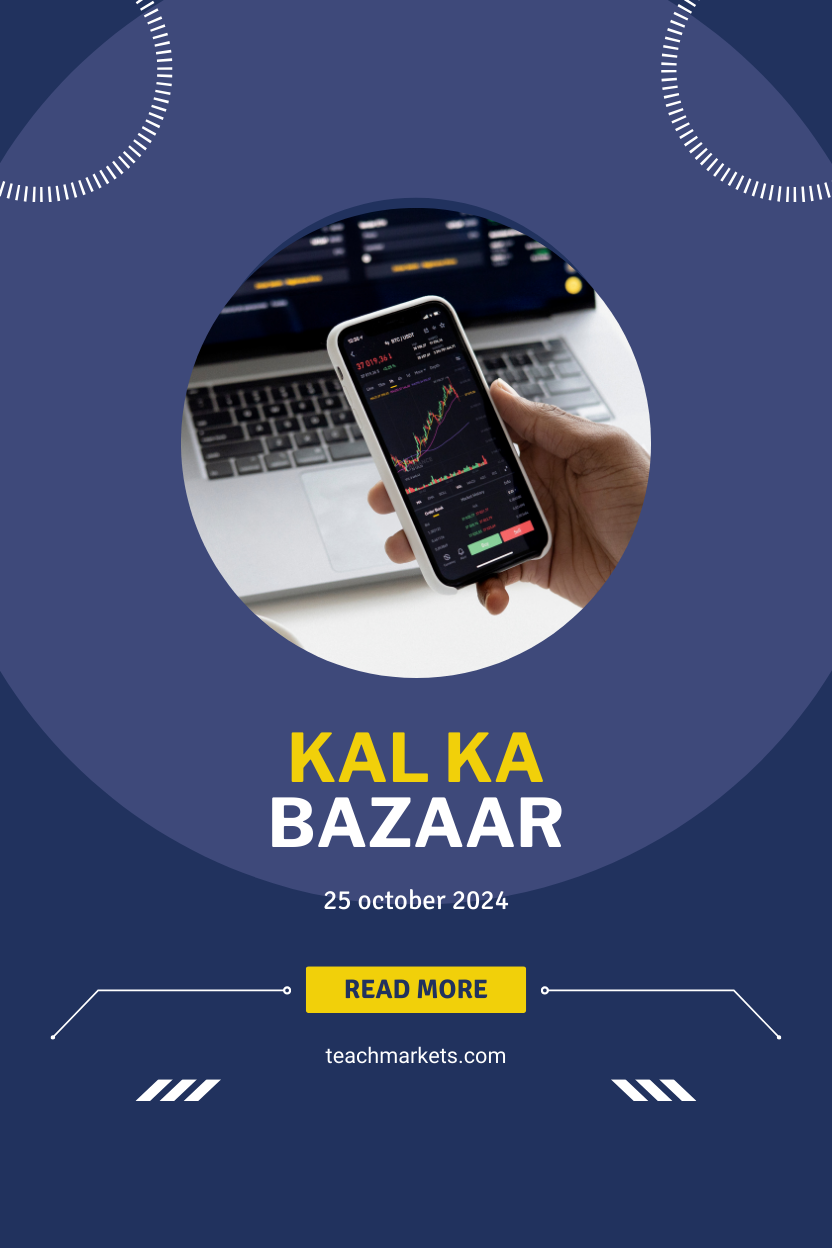 Kal Ka Bazaar Insight (25 Oct 2024)